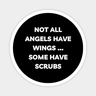 Not all angels have wings some have scrubs Magnet